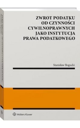Zwrot podatku od czynności cywilnoprawnych jako instytucja prawa podatkowego - Stanisław Bogucki - Ebook - 978-83-8187-437-3