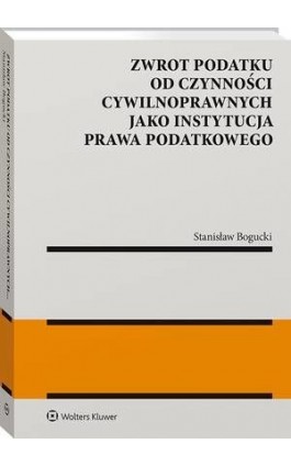 Zwrot podatku od czynności cywilnoprawnych jako instytucja prawa podatkowego - Stanisław Bogucki - Ebook - 978-83-8187-437-3