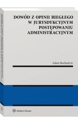 Dowód z opinii biegłego w jurysdykcyjnym postępowaniu administracyjnym - Adam Bochentyn - Ebook - 978-83-8187-944-6