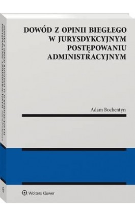 Dowód z opinii biegłego w jurysdykcyjnym postępowaniu administracyjnym - Adam Bochentyn - Ebook - 978-83-8187-944-6