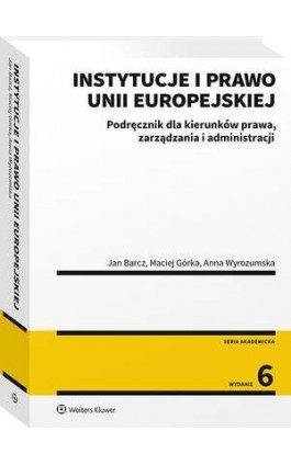 Instytucje i prawo Unii Europejskiej. Podręcznik dla kierunków prawa, zarządzania i administracji - Anna Wyrozumska - Ebook - 978-83-8223-419-0
