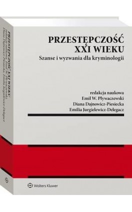Przestępczość XXI wieku. Szanse i wyzwania dla kryminologii - Emil W. Pływaczewski - Ebook - 978-83-8187-459-5