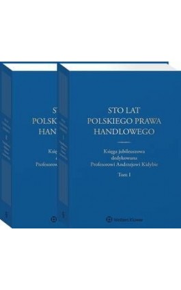 Sto lat polskiego prawa handlowego. Księga jubileuszowa dedykowana Profesorowi Andrzejowi Kidybie. Tom I i II - Katarzyna Kopaczyńska-Pieczniak - Ebook - 978-83-8223-294-3