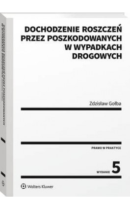 Dochodzenie roszczeń przez poszkodowanych w wypadkach drogowych - Zdzisław Gołba - Ebook - 978-83-8187-071-9