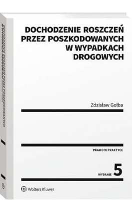 Dochodzenie roszczeń przez poszkodowanych w wypadkach drogowych - Zdzisław Gołba - Ebook - 978-83-8187-071-9