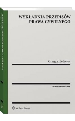 Wykładnia przepisów prawa cywilnego - Grzegorz Jędrejek - Ebook - 978-83-8187-473-1