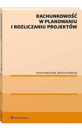 Rachunkowość w planowaniu i rozliczaniu projektów - Bożena Nadolna - Ebook - 978-83-8187-366-6