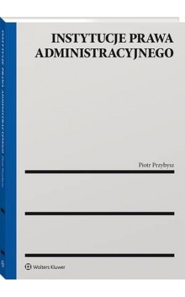 Instytucje prawa administracyjnego - Piotr Przybysz - Ebook - 978-83-8223-289-9
