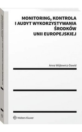 Monitoring, kontrola i audyt wykorzystywania środków Unii Europejskiej - Anna Wójtowicz-Dawid - Ebook - 978-83-8223-150-2