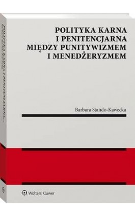 Polityka karna i penitencjarna między punitywizmem i menedżeryzmem - Barbara Stańdo-Kawecka - Ebook - 978-83-8187-552-3