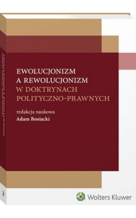 Ewolucjonizm a rewolucjonizm w doktrynach polityczno-prawnych - Adam Bosiacki - Ebook - 978-83-8187-719-0