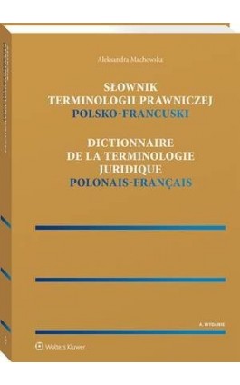 Słownik terminologii prawniczej. Polsko-francuski - Aleksandra Machowska - Ebook - 978-83-8223-376-6