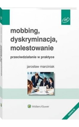 Mobbing, dyskryminacja, molestowanie - przeciwdziałanie w praktyce - Jarosław Marciniak - Ebook - 978-83-8187-839-5