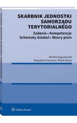 Skarbnik jednostki samorządu terytorialnego. Zadania, kompetencje, schematy działań, wzory pism - Monika Augustyniak - Ebook - 978-83-8187-940-8