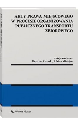 Akty prawa miejscowego w procesie organizowania publicznego transportu zbiorowego - Krystian Ziemski - Ebook - 978-83-8187-537-0