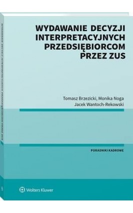 Wydawanie decyzji interpretacyjnych przedsiębiorcom przez ZUS - Jacek Wantoch-Rekowski - Ebook - 978-83-8223-614-9