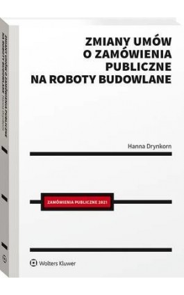Zmiany umów o zamówienia publiczne na roboty budowlane - Hanna Drynkorn - Ebook - 978-83-8223-738-2