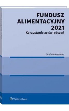 Fundusz Alimentacyjny 2021. Korzystanie ze świadczeń - Ewa Tomaszewska - Ebook - 978-83-8223-899-0
