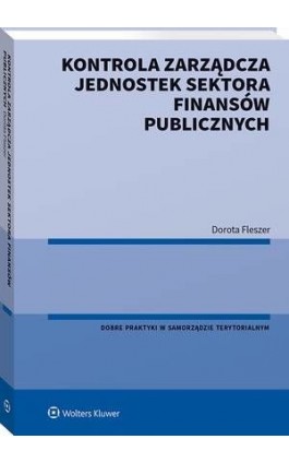 Kontrola zarządcza jednostek sektora finansów publicznych - Dorota Fleszer - Ebook - 978-83-8223-947-8