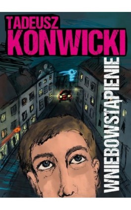 Wniebowstąpienie - Tadeusz Konwicki - Ebook - 978-83-67562-50-8