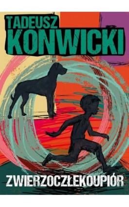 Zwierzoczłekoupiór - Tadeusz Konwicki - Ebook - 978-83-67562-51-5