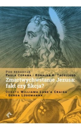 Zmartwychwstanie Jezusa: fakt czy fikcja? Debata Williama Lane’a Craiga i Gerda Lüdemanna - Paul Copan - Ebook - 978-83-67634-09-0