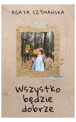 Wszystko będzie dobrze - Agata Szymańska - Ebook - 978-83-8166-342-7