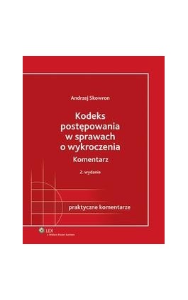 Kodeks postępowania w sprawach o wykroczenia. Komentarz - Andrzej Skowron - Ebook - 978-83-264-2570-7