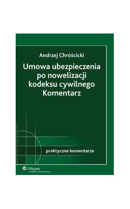 Umowa ubezpieczenia po nowelizacji kodeksu cywilnego. Komentarz - Andrzej Chróścicki - Ebook - 978-83-264-2381-9