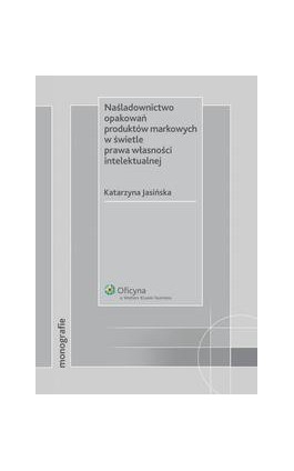 Naśladownictwo opakowań produktów markowych w świetle prawa własności intelektualnej - Katarzyna Jasińska - Ebook - 978-83-264-1907-2