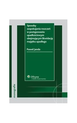 Sposoby zaspokajania roszczeń w postępowaniu upadłościowym obejmującym likwidację majątku upadłego - Paweł Janda - Ebook - 978-83-264-2018-4