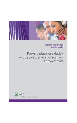 Pozycja płatnika składek w ubezpieczeniu społecznym i zdrowotnym - Dorota Karkowska - Ebook - 978-83-264-3645-1