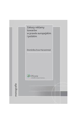 Zakazy reklamy towarów w prawie europejskim i polskim - Dominika Ewa Harasimiuk - Ebook - 978-83-264-0915-8