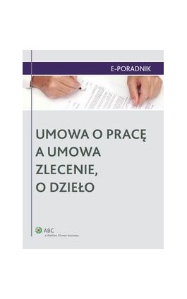 Umowa o pracę a umowa zlecenie, o dzieło - Monika Latos-Miłkowska - Ebook - 978-83-264-4294-0