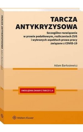 Tarcza antykryzysowa. Szczególne rozwiązania w prawie podatkowym, rozliczeniach ZUS i wybranych aspektach prawa pracy związane z - Adam Bartosiewicz - Ebook - 978-83-8187-936-1