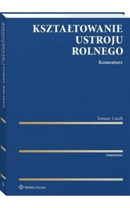 Kształtowanie ustroju rolnego. Komentarz - Tomasz Czech - Ebook - 978-83-8187-848-7