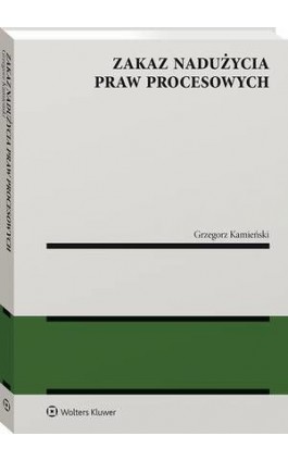 Zakaz nadużycia praw procesowych - Grzegorz Kamieński - Ebook - 978-83-8246-135-0