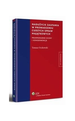 Nadużycie zaufania w prowadzeniu cudzych spraw majątkowych. Prawnokarne oceny i konsekwencje - Ebook - 978-83-264-6046-3