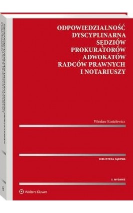 Odpowiedzialność dyscyplinarna sędziów, prokuratorów, adwokatów, radców prawnych i notariuszy - Wiesław Kozielewicz - Ebook - 978-83-8328-450-7