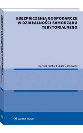Ubezpieczenia gospodarcze w działalności samorządu terytorialnego - Łukasz Żarnowiec - Ebook - 978-83-8328-388-3