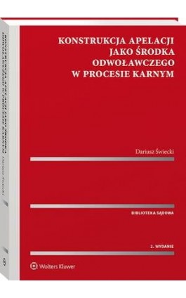 Konstrukcja apelacji jako środka odwoławczego w procesie karnym - Dariusz Świecki - Ebook - 978-83-8328-496-5