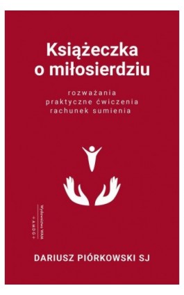 Książeczka o miłosierdziu. Rozważania, praktyczne ćwiczenia, rachunek sumienia - Dariusz Piórkowski SJ - Ebook - 978-83-277-3445-7