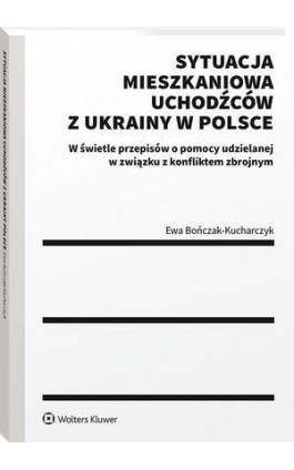 Sytuacja mieszkaniowa uchodźców z Ukrainy w Polsce - Ewa Bończak-Kucharczyk - Ebook - 978-83-8286-857-9