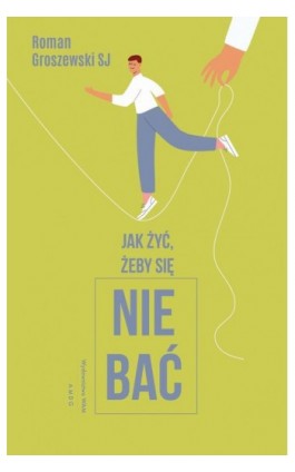 Jak żyć, żeby się nie bać? - Roman Groszewski SJ - Ebook - 9788327733832