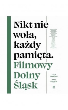 Nikt nie woła, każdy pamięta. Filmowy Dolny Śląsk - Lech Moliński - Ebook - 978-83-67186-09-4