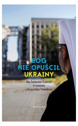 Bóg nie opuścił Ukrainy. Abp Światosław Szewczuk w rozmowie z Krzysztofem Tomasikiem - Krzysztof Tomasik - Ebook - 978-83-277-3460-0