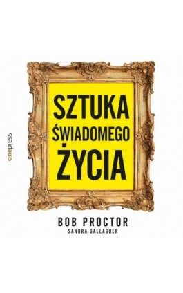 Sztuka świadomego życia - Bob Proctor - Audiobook - 978-83-8322-532-6