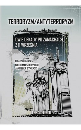 Terroryzm/Antyterroryzm Dwie dekady po zamachach z 11 września - Waldemar Zubrzycki - Ebook - 978-83-7462-791-7