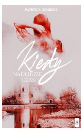 Kiedy nadejdzie czas - Patrycja Giesecke - Ebook - 978-83-67024-48-8