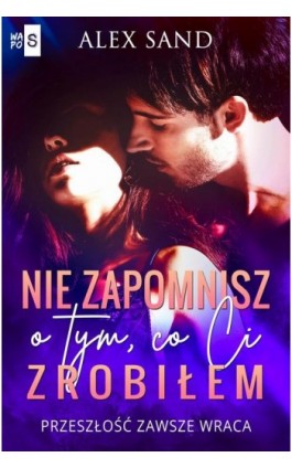 Nie zapomnisz o tym, co Ci zrobiłem - Alex Sand - Ebook - 978-83-67024-56-3